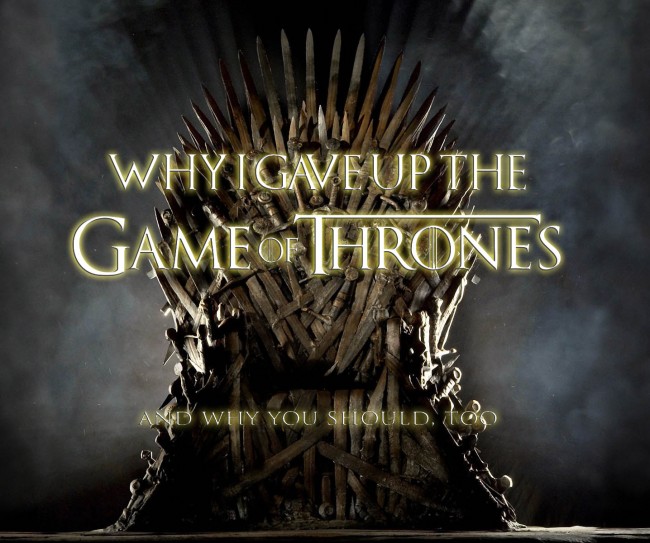 Why I gave up the Game of Thrones